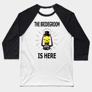 The Bridegroom Is Here Baseball T-Shirt